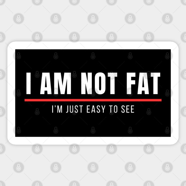 Funny Sayings | I am not fat, I am just east to see Sticker by Prinyos
